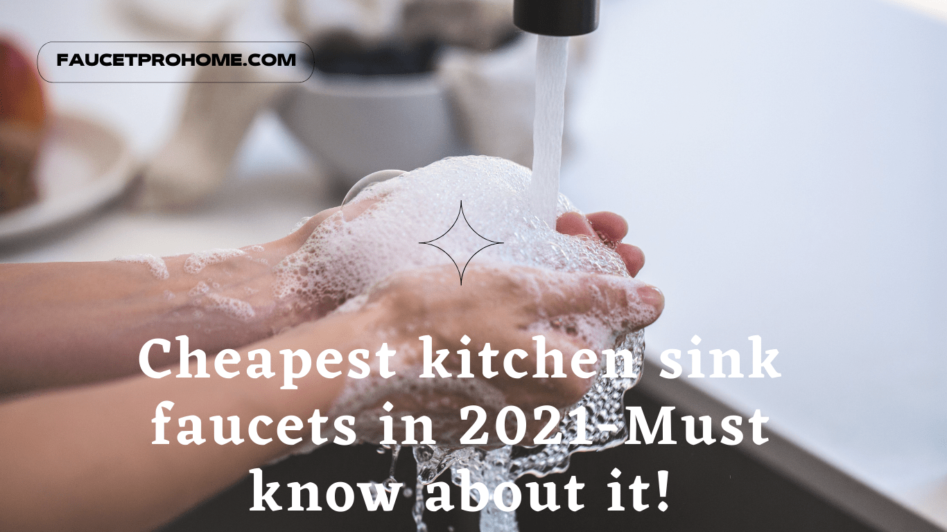 Cheapest kitchen sink faucets in 2021