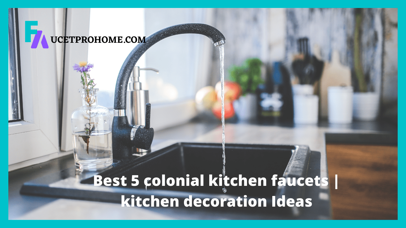 Best 5 colonial kitchen faucets | kitchen decoration Ideas