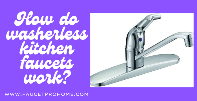 How do washerless kitchen faucets work?