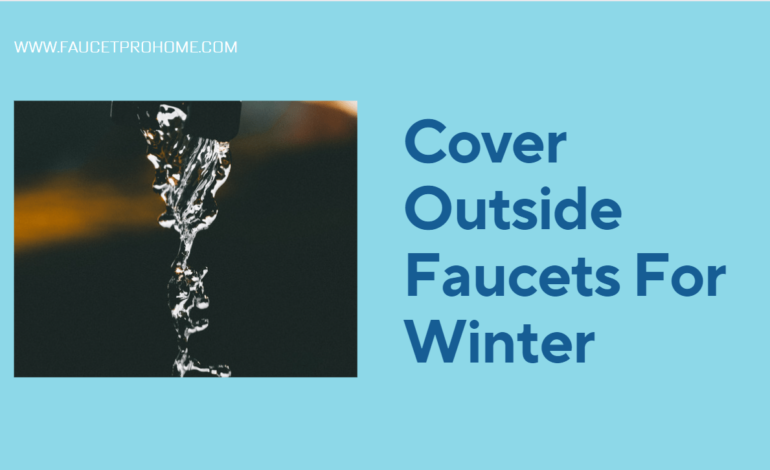Cover Outside Faucets For Winter