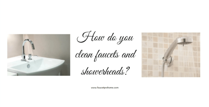 How do you clean faucets and showerheads?