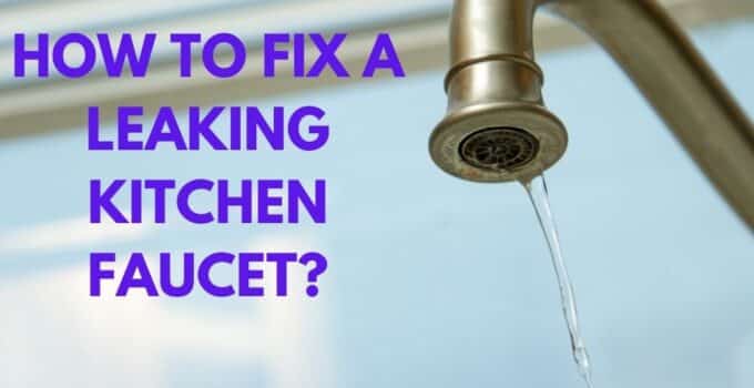 HOW TO FIX A LEAKING KITCHEN FAUCET?